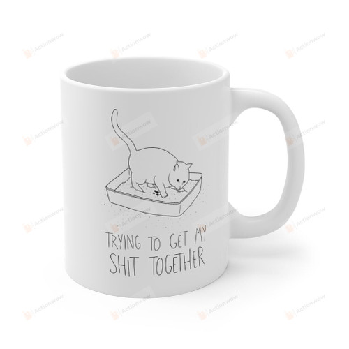 Trying To Get My Shit Together Cat Mug, Cat Lovers Mug, Cat Shit Mug, Funny Cat Mug, Cat Mug, Christmas Gifts, Birthday Gifts For Cat Owners, For Cat Dad Cat Mom