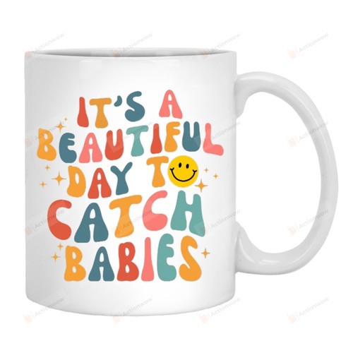 It's A Beautiful Day To Catch Babies Mug, Midwife Mug, Labor And Delivery Nurse Gifts, Ob Doctor Gifts, Nicu Nurse Mug, L&D Nurse Mug