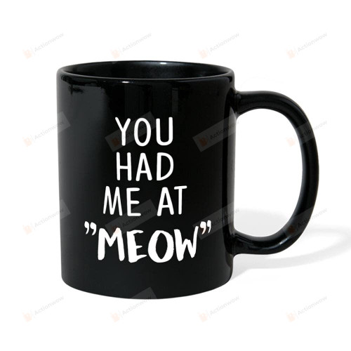 You Had Me At Meow Coffee Mug Ceramic Gifts For Mom Dad Daughter Son Children Friendship Grandparents Which Has Two Sizes 11-15oz