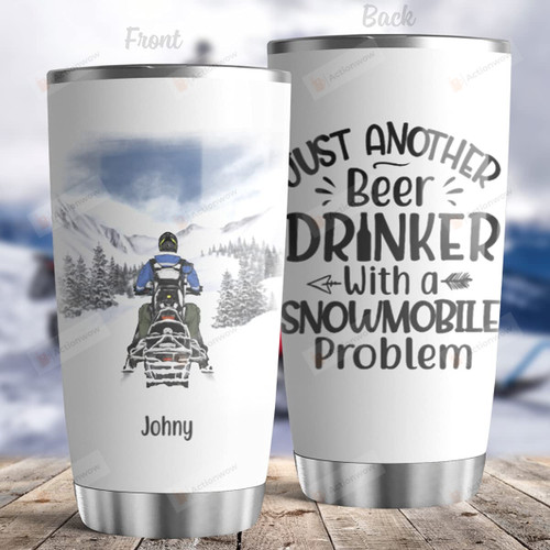 Personalized Just Another Beer Drinker With A Snowmobile Problem Stainless Steel Tumbler Gifts To Dad To Mom To Daughter To Son Great To Colleague To