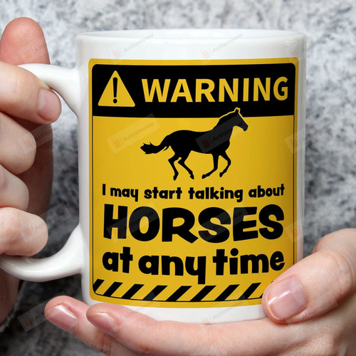Warning I May Start Talking About Horse At Any Time Horse Lovers Ceramic Mug For Friend Wife Girl From Colleague Best Friend On Mother's Day