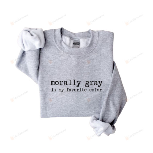 Atras Morally Gray Is My Favorite Color Sweatshirt, Book Sweatshirt, Bookish Sweatshirt, Book Lover Sweatshirt, Gifts For Book Lovers, Gift For Readers, Sweatshirts For Women