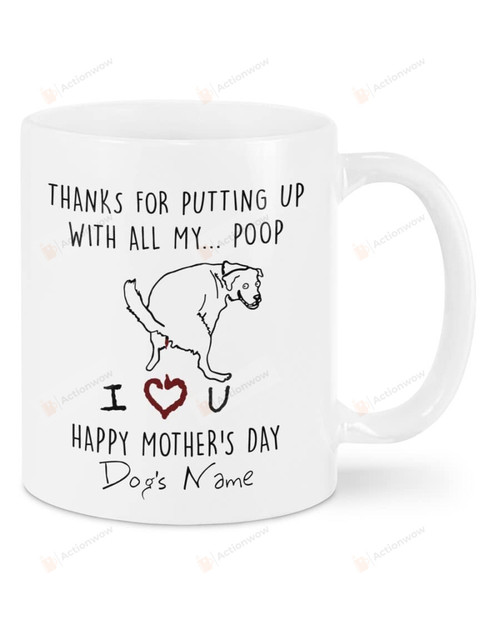 Personalized Funny Dog Mug Thanks For Putting Up With All My Poop Mug