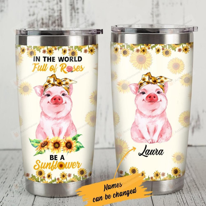 Personalized Pig Sunflower In A World Full Of Roses Stainless Steel Tumbler Perfect Gifts For Pig Lover Tumbler Cups For Coffee/Tea, Great Customized Gifts For Birthday Christmas Thanksgiving