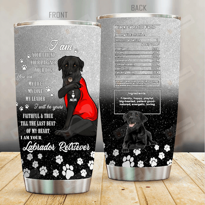 I Am Your Labrador Retriever Stainless Steel Tumbler, Tumbler Cups For Coffee/Tea, Great Customized Gifts For Birthday Christmas Thanksgiving