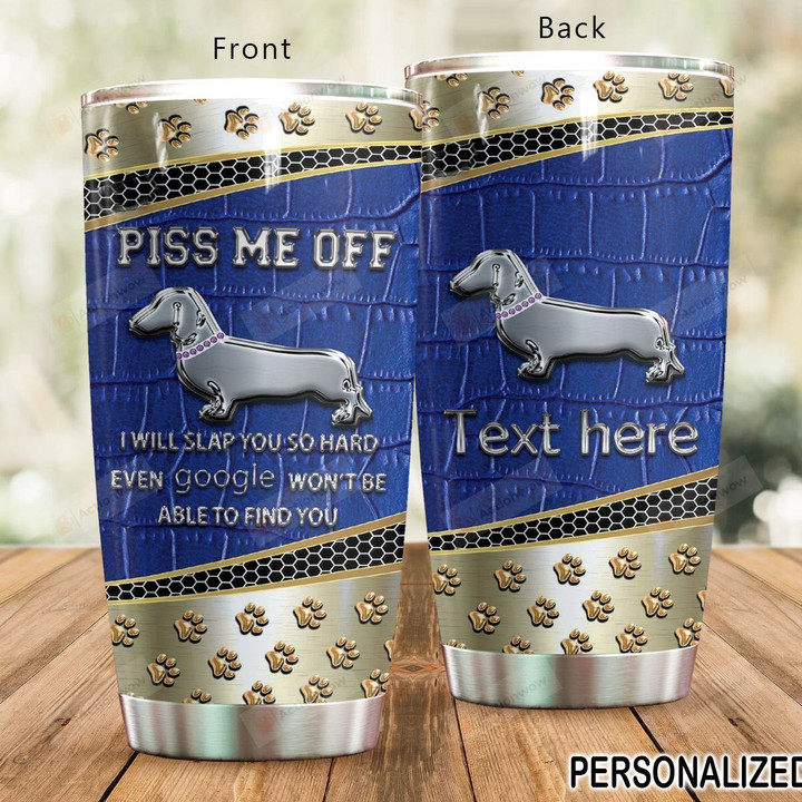Personalized Dachshund Dog Piss Me Of I Will Slap You Stainless Steel Tumbler Perfect Gifts For Dog Lover Tumbler Cups For Coffee/Tea, Great Customized Gifts For Birthday Christmas Thanksgiving