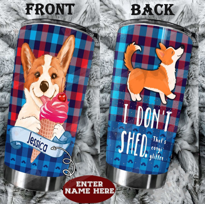 Personalized Corgi I Don't Shed Stainless Steel Tumbler Perfect Gifts For Dog Lover Tumbler Cups For Coffee/Tea, Great Customized Gifts For Birthday Christmas Thanksgiving