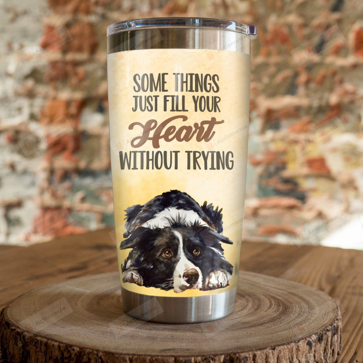 Border Collie Dog Somethings Just Fill Your Heart Without Trying Stainless Steel Tumbler Perfect Gifts For Dog Lover Tumbler Cups For Coffee/Tea, Great Customized Gifts For Birthday Christmas Thanksgiving