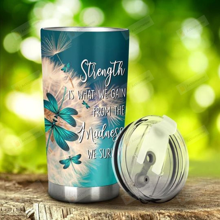 Dragonfly Strength Is What We Gain Stainless Steel Tumbler Perfect Gifts For Dragonfly Lover Tumbler Cups For Coffee/Tea, Great Customized Gifts For Birthday Christmas Thanksgiving