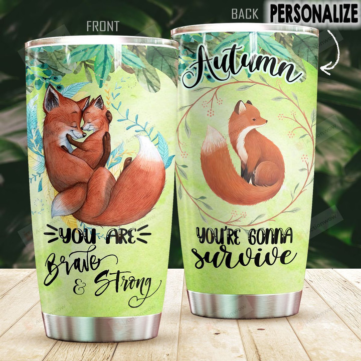 Personalized Fox You Are Brave And Strong Stainless Steel Tumbler Perfect Gifts For Fox Lover Tumbler Cups For Coffee/Tea, Great Customized Gifts For Birthday Christmas Thanksgiving