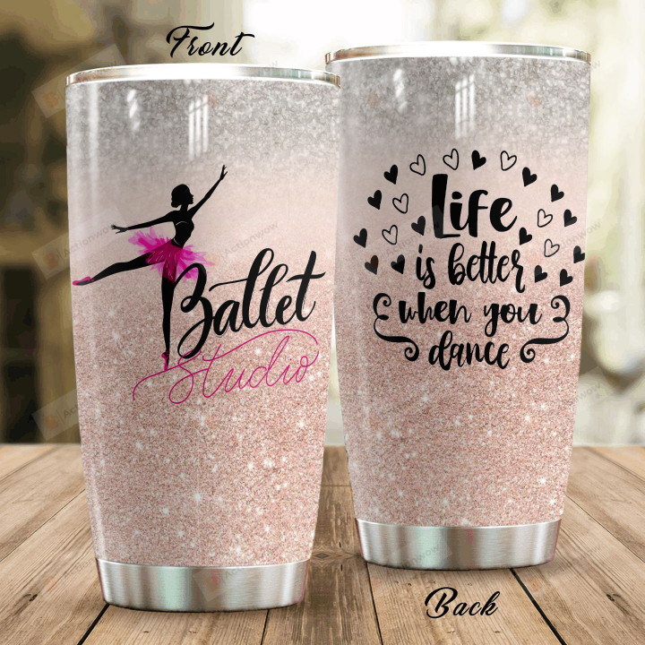 Ballet Dancer Life Is Better When You Dance Stainless Steel Tumbler Perfect Gifts For Ballet Lover Tumbler Cups For Coffee/Tea, Great Customized Gifts For Birthday Christmas Thanksgiving