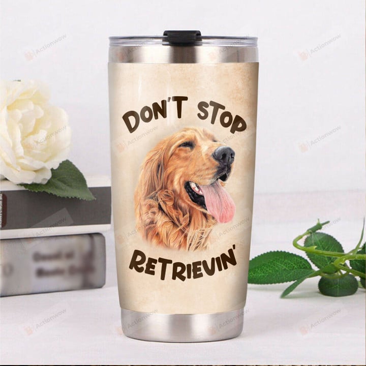 Golden Retriever Dog Don't Stop Retrievin Stainless Steel Tumbler Perfect Gifts For Dog Lover Tumbler Cups For Coffee/Tea, Great Customized Gifts For Birthday Christmas Thanksgiving