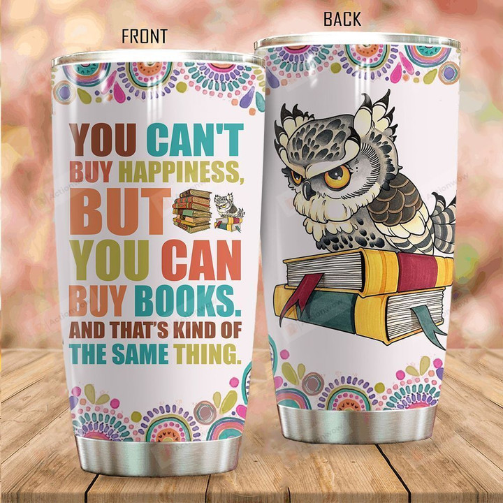 Owl You Can't Buy Happiness Stainless Steel Tumbler Perfect Gifts For Owl Lover Tumbler Cups For Coffee/Tea, Great Customized Gifts For Birthday Christmas Thanksgiving