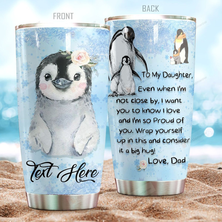 Personalized Penguine To My Daughter From Dad Even When I'm Not Closed By Stainless Steel Tumbler Perfect Gifts For Penguin Lover Tumbler Cups For Coffee/Tea, Great Customized Gifts For Birthday Christmas Thanksgiving