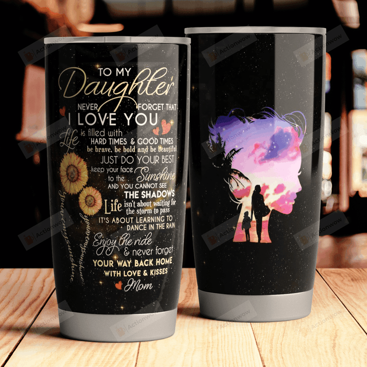 Personalized To My Daughter From Mom Never Forget That I Love You Stainless Steel Tumbler, Tumbler Cups For Coffee/Tea, Great Customized Gifts For Birthday Christmas Thanksgiving Mother's Day