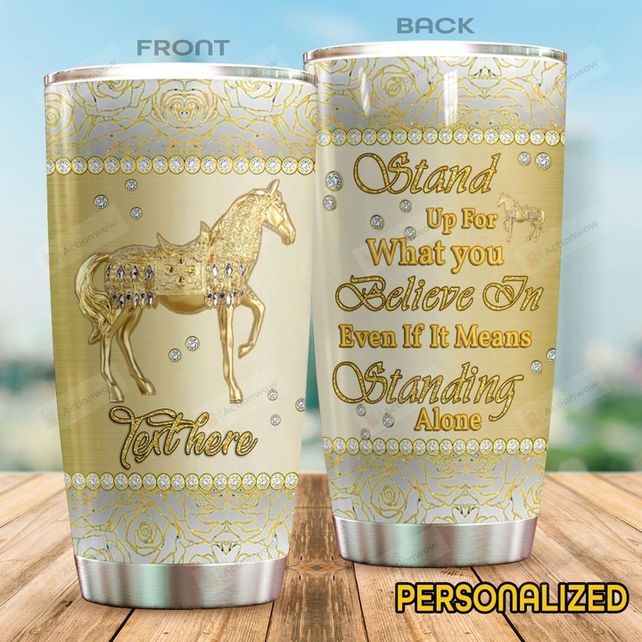 Personalized Horse Stand Up For What You Believe Stainless Steel Tumbler Perfect Gifts For Horse Lover Tumbler Cups For Coffee/Tea, Great Customized Gifts For Birthday Christmas Thanksgiving