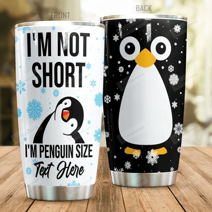 Personalized Penguin I'm Not Short Stainless Steel Tumbler Perfect Gifts For Penguin Lover Tumbler Cups For Coffee/Tea, Great Customized Gifts For Birthday Christmas Thanksgiving