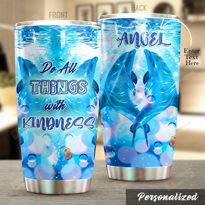 Personalized Dolphin Do All Thing With Kindness Stainless Steel Tumbler Perfect Gifts For Dolphin Lover Tumbler Cups For Coffee/Tea, Great Customized Gifts For Birthday Christmas Thanksgiving