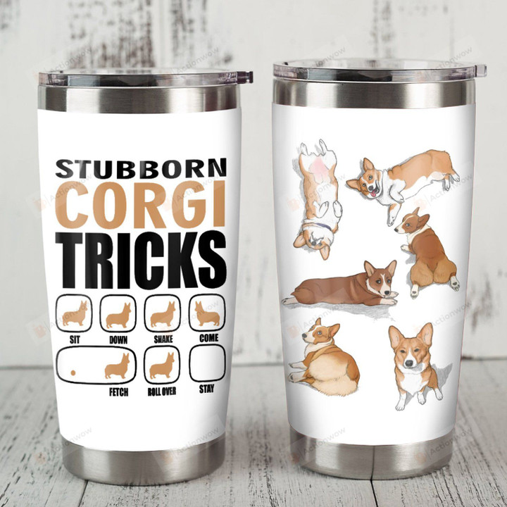 Corgi Dog Stubborn Corgi Tricks Sit Stainless Steel Tumbler Perfect Gifts For Dog Lover Tumbler Cups For Coffee/Tea, Great Customized Gifts For Birthday Christmas Thanksgiving