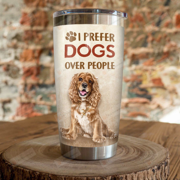 Cocker Spaniel Dog I Prefer Dog Over People Stainless Steel Tumbler Perfect Gifts For Dog Lover Tumbler Cups For Coffee/Tea, Great Customized Gifts For Birthday Christmas Thanksgiving