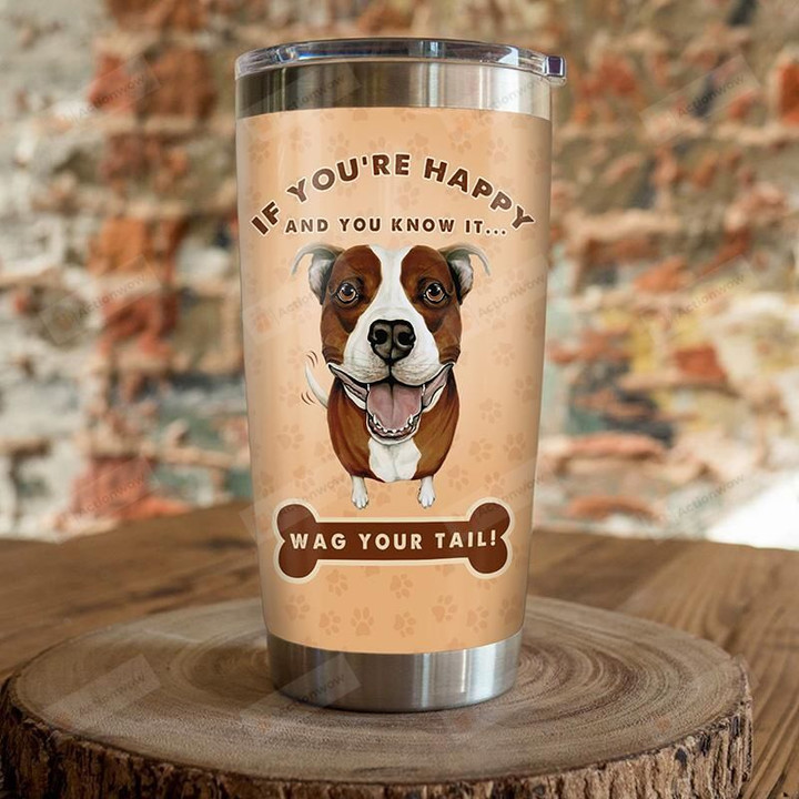 Pitbull If You're Happy And You Know It Wag Your Tail Stainless Steel Tumbler, Tumbler Cups For Coffee/Tea, Great Customized Gifts For Birthday Christmas Thanksgiving