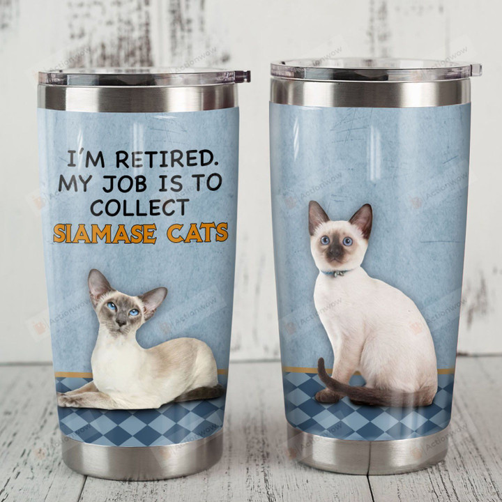 My Job Is To Collect Siamese Cats Stainless Steel Tumbler Perfect Gifts For Cat Lover Tumbler Cups For Coffee/Tea, Great Customized Gifts For Birthday Christmas Thanksgiving