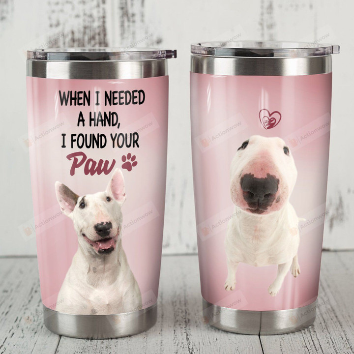 Bull Terrier Dog When I Need A Hand Stainless Steel Tumbler Perfect Gifts For Dog Lover Tumbler Cups For Coffee/Tea, Great Customized Gifts For Birthday Christmas Thanksgiving