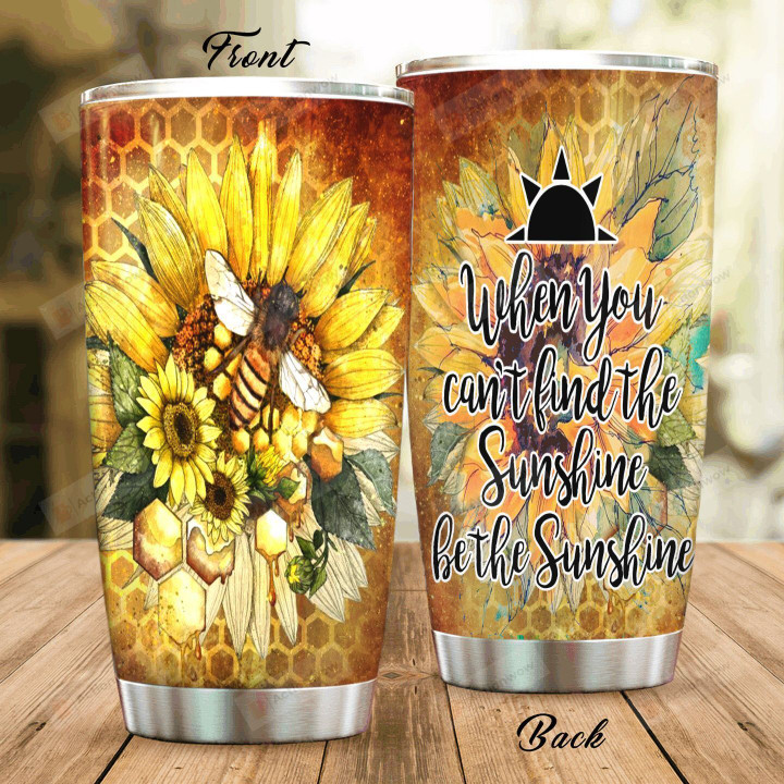 Bee When You Can't Find The Sunshine Sunflower Stainless Steel Tumbler Perfect Gifts For Bee Lover Tumbler Cups For Coffee/Tea, Great Customized Gifts For Birthday Christmas Thanksgiving