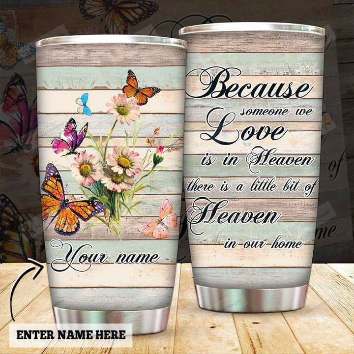Personalized Butterfly Because Someone We Love Is In Heaven Stainless Steel Tumbler Perfect Gifts For Butterfly Lover Tumbler Cups For Coffee/Tea, Great Customized Gifts For Birthday Christmas Thanksgiving