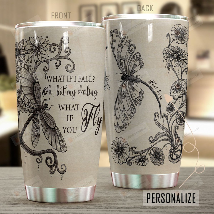 Personalized Dragonfly What If I Fall Stainless Steel Tumbler Perfect Gifts For Dragonfly Lover Tumbler Cups For Coffee/Tea, Great Customized Gifts For Birthday Christmas Thanksgiving