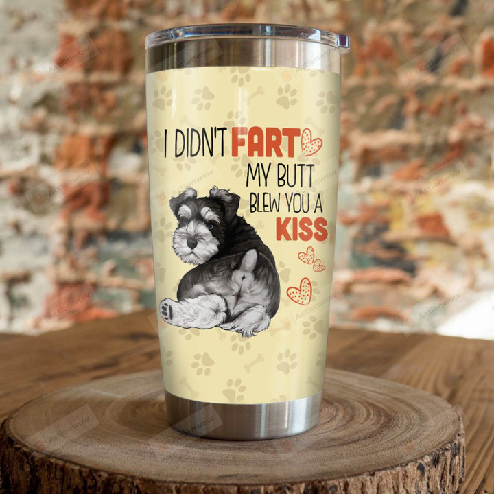 Schnauzer Dog I Didn't Fart Stainless Steel Tumbler Perfect Gifts For Dog Lover Tumbler Cups For Coffee/Tea, Great Customized Gifts For Birthday Christmas Thanksgiving