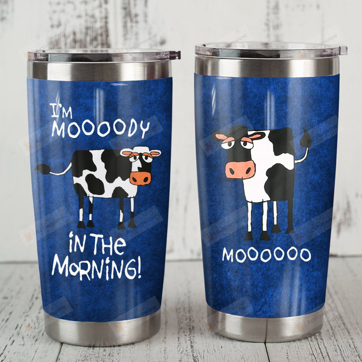 Cow I'm Moody In The Morning Stainless Steel Tumbler Perfect Gifts For Cow Lover Tumbler Cups For Coffee/Tea, Great Customized Gifts For Birthday Christmas Thanksgiving