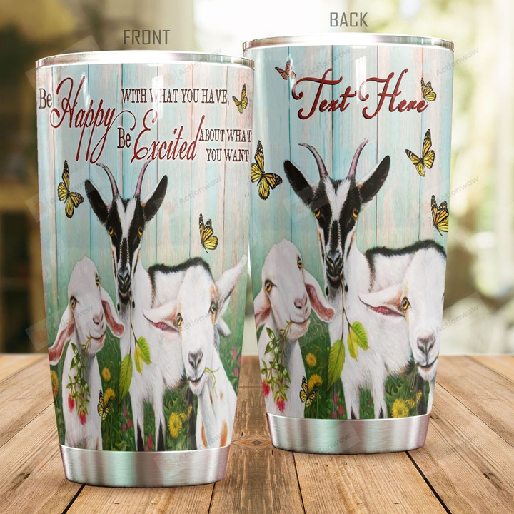 Personalized Goat Be Happy With What You Have Stainless Steel Tumbler Perfect Gifts For Goat Lover Tumbler Cups For Coffee/Tea, Great Customized Gifts For Birthday Christmas Thanksgiving
