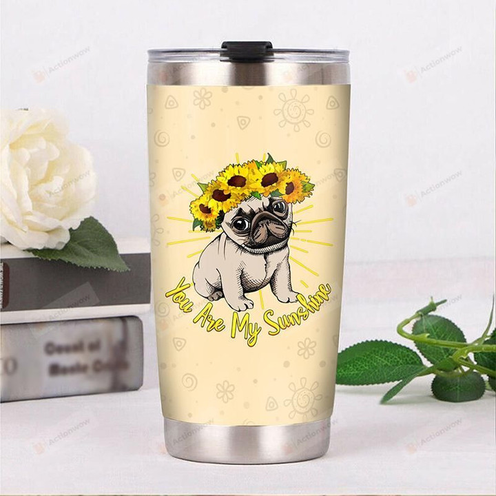 Pug Sunflower You Are My Sunshine Stainless Steel Tumbler, Tumbler Cups For Coffee/Tea, Great Customized Gifts For Birthday Christmas Thanksgiving