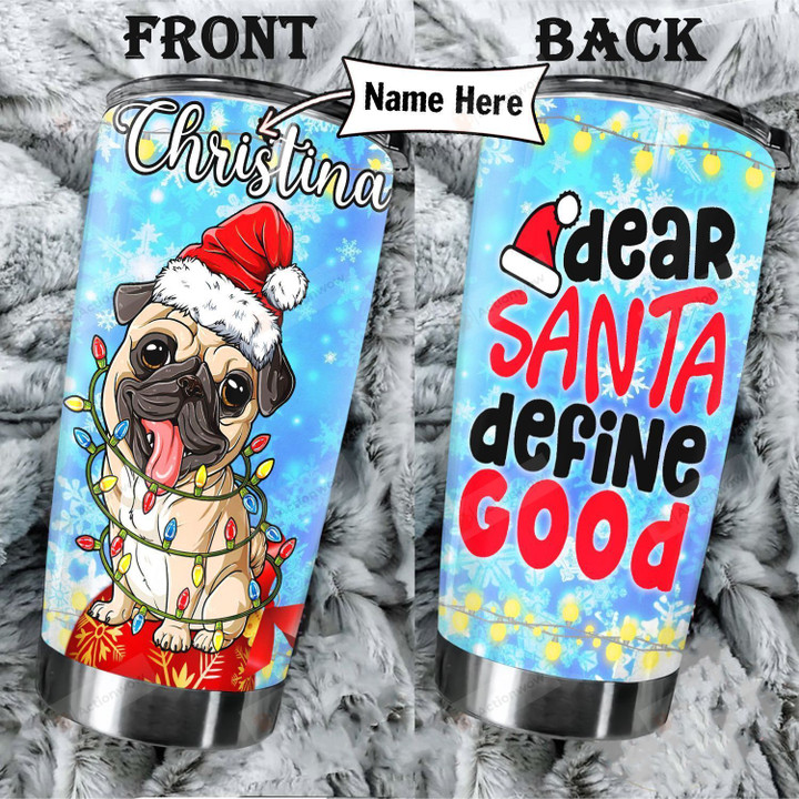 Personalized Pug Christmas Dear Santa Define Good Stainless Steel Tumbler Perfect Gifts For Dog Lover Tumbler Cups For Coffee/Tea, Great Customized Gifts For Birthday Christmas Thanksgiving