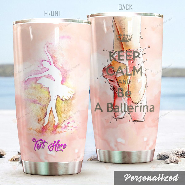 Personalized Ballet Keep Calm And Be A Ballerina Stainless Steel Tumbler Perfect Gifts For Ballet Lover Tumbler Cups For Coffee/Tea, Great Customized Gifts For Birthday Christmas Thanksgiving