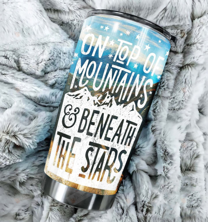 On Top Of Mountains & Beneath The Stars Stainless Steel Tumbler, Tumbler Cups For Coffee/Tea, Great Customized Gifts For Birthday Christmas Thanksgiving
