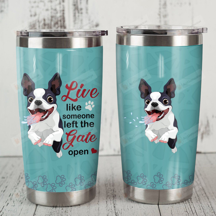 Boston Terrier Dog Live Like Someone Left The Gate Open Stainless Steel Tumbler Perfect Gifts For Dog Lover Tumbler Cups For Coffee/Tea, Great Customized Gifts For Birthday Christmas Thanksgiving