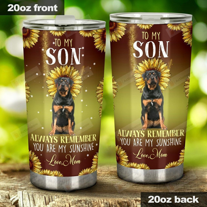 Personalized Rottweiler Dog To My Son From Mom You Are My Sunshine Stainless Steel Tumbler Perfect Gifts For Dog Lover Tumbler Cups For Coffee/Tea, Great Customized Gifts For Birthday Christmas Thanksgiving