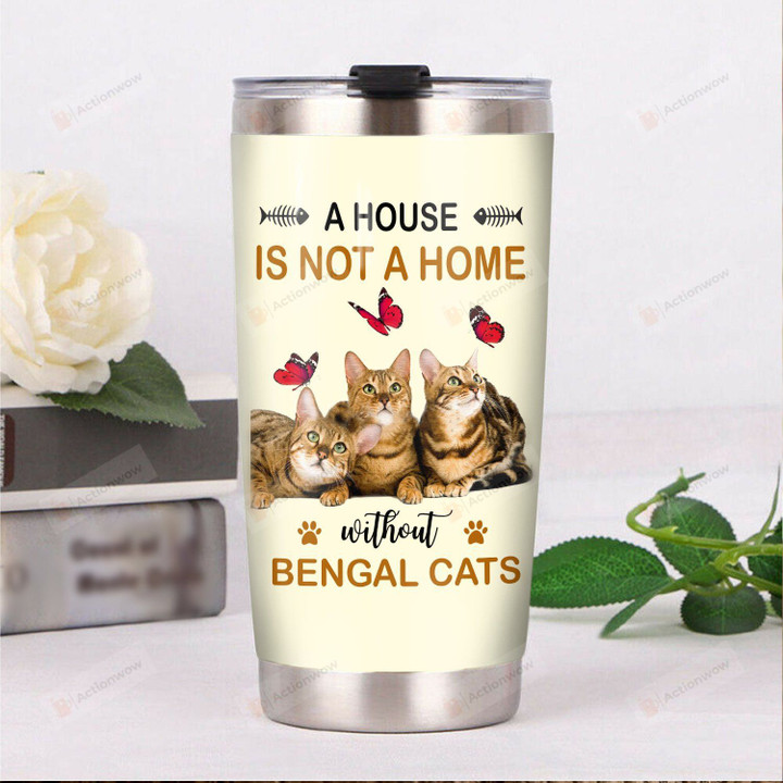 Bengal Cat Butterfly A House Is Not A Home Without Bengal Cats Stainless Steel Tumbler Perfect Gifts For Cat Lover Tumbler Cups For Coffee/Tea, Great Customized Gifts For Birthday Christmas Thanksgiving