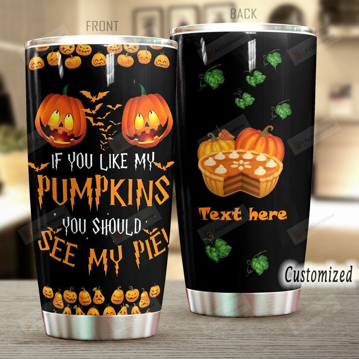 Personalized Pumpkin If You Like My Pumpkins Stainless Steel Tumbler Perfect Gifts For Pumpkin Lover Tumbler Cups For Coffee/Tea, Great Customized Gifts For Birthday Christmas Thanksgiving Halloween