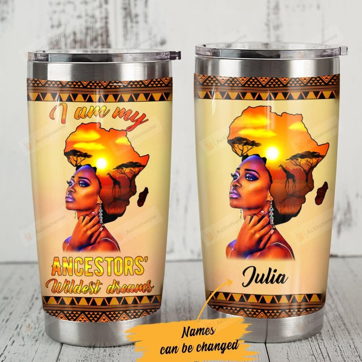 Personalized Black Girl I Am My Ancestor Wildest Dreams Steel Tumbler Perfect Gifts For African Lover Tumbler Cups For Coffee/Tea, Great Customized Gifts For Birthday Christmas Thanksgiving