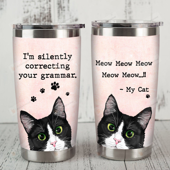 Tuxedo Cat I'm Silently Correcting Your Grammar Stainless Steel Tumbler, Tumbler Cups For Coffee/Tea, Great Customized Gifts For Birthday Christmas Thanksgiving