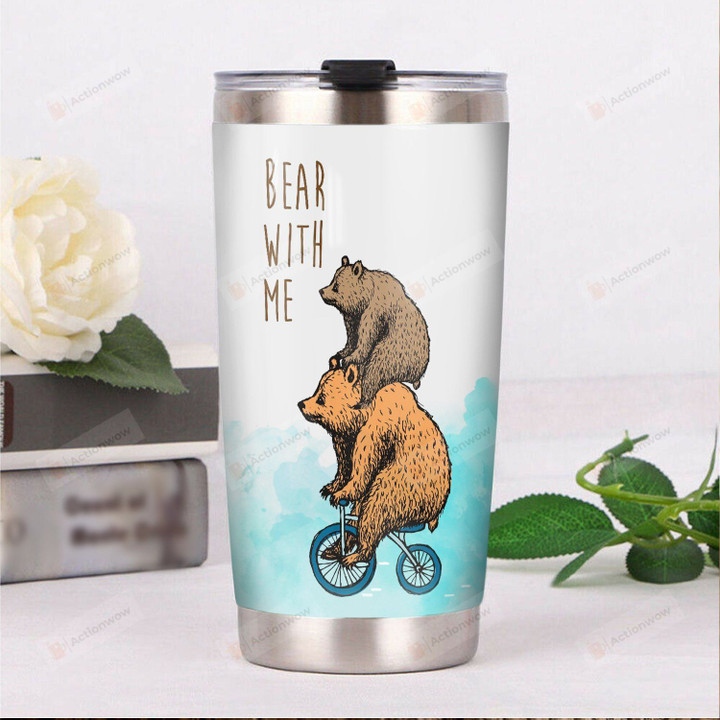 Bear With Me Stainless Steel Tumbler, Tumbler Cups For Coffee/Tea, Great Customized Gifts For Birthday Christmas Thanksgiving