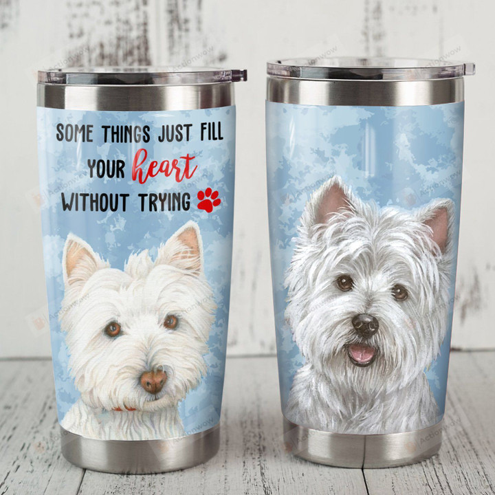 Adorable Westie Dog Somethings Just Fill Your Heart Without Trying Stainless Steel Tumbler Perfect Gifts For Dog Lover Tumbler Cups For Coffee/Tea, Great Customized Gifts For Birthday Christmas Thanksgiving