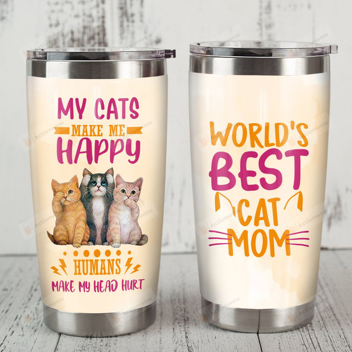 Kitties My Cats Make Me Happy Humans Make My Head Hurt Stainless Steel Tumbler, Tumbler Cups For Coffee/Tea, Great Customized Gifts For Birthday Christmas Thanksgiving