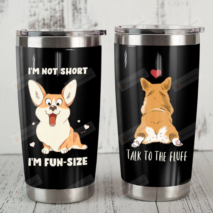 Corgi Dog I'm Not Short I'm Fun Size Stainless Steel Tumbler Perfect Gifts For Dog Lover Tumbler Cups For Coffee/Tea, Great Customized Gifts For Birthday Christmas Thanksgiving