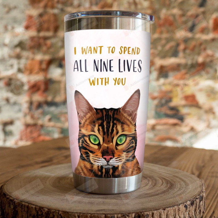 Bengal Cat I Want To Spent All Nine Lives With You Stainless Steel Tumbler Perfect Gifts For Bengal Cat Lover Tumbler Cups For Coffee/Tea, Great Customized Gifts For Birthday Christmas Thanksgiving