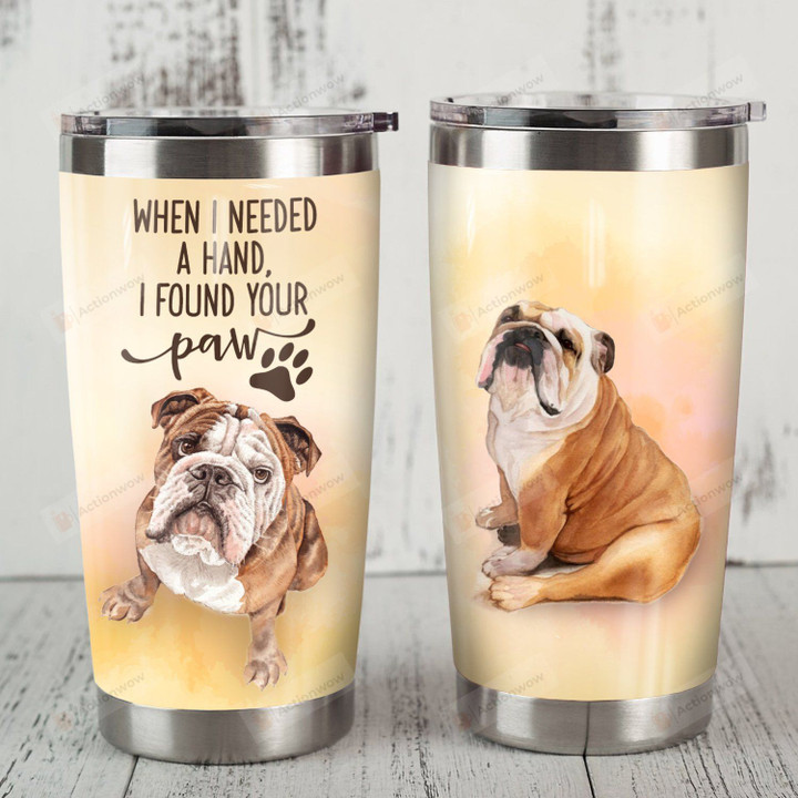 Cute Bulldog When I Needed A Hand Stainless Steel Tumbler Perfect Gifts For Dog Lover Tumbler Cups For Coffee/Tea, Great Customized Gifts For Birthday Christmas Thanksgiving