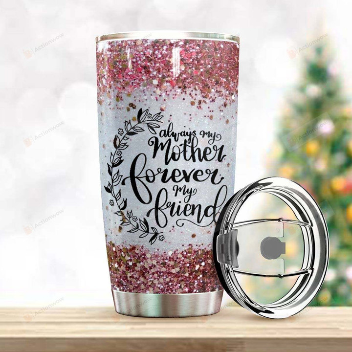 Always My Mother Forever My Friend Stainless Steel Tumbler Perfect Gifts For Mom From Kid Tumbler Cups For Coffee/Tea, Great Customized Gifts For Birthday Christmas Thanksgiving Mother's Day